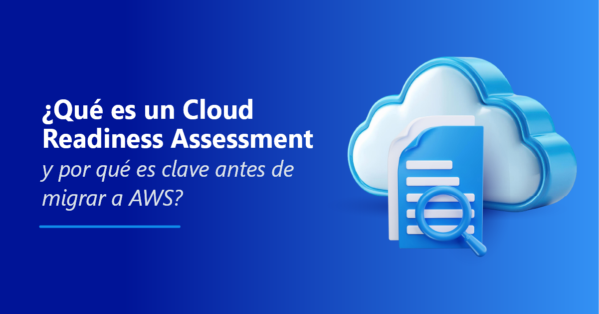 ¿Qué es un Cloud Readiness Assessment y por qué es clave antes de migrar a AWS?