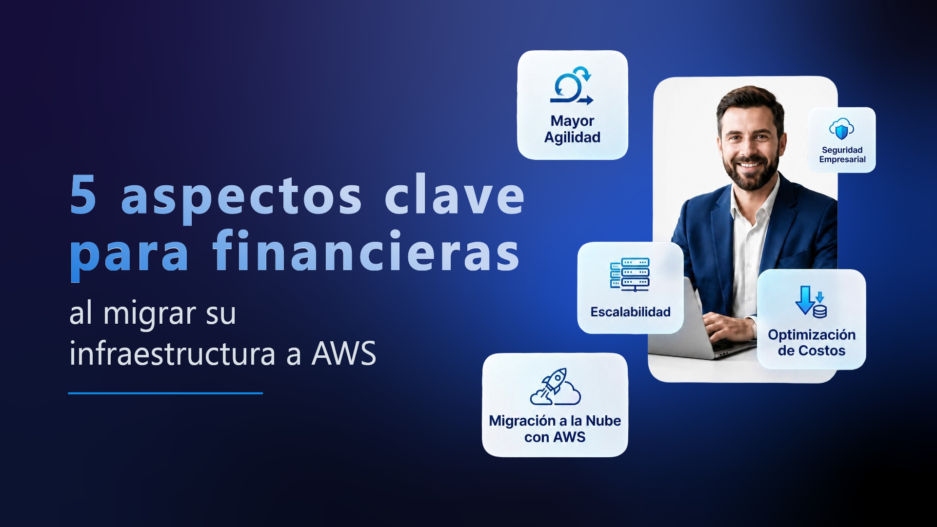 Modernización de infraestructura en AWS: 5 aspectos clave para empresas del sector financiero