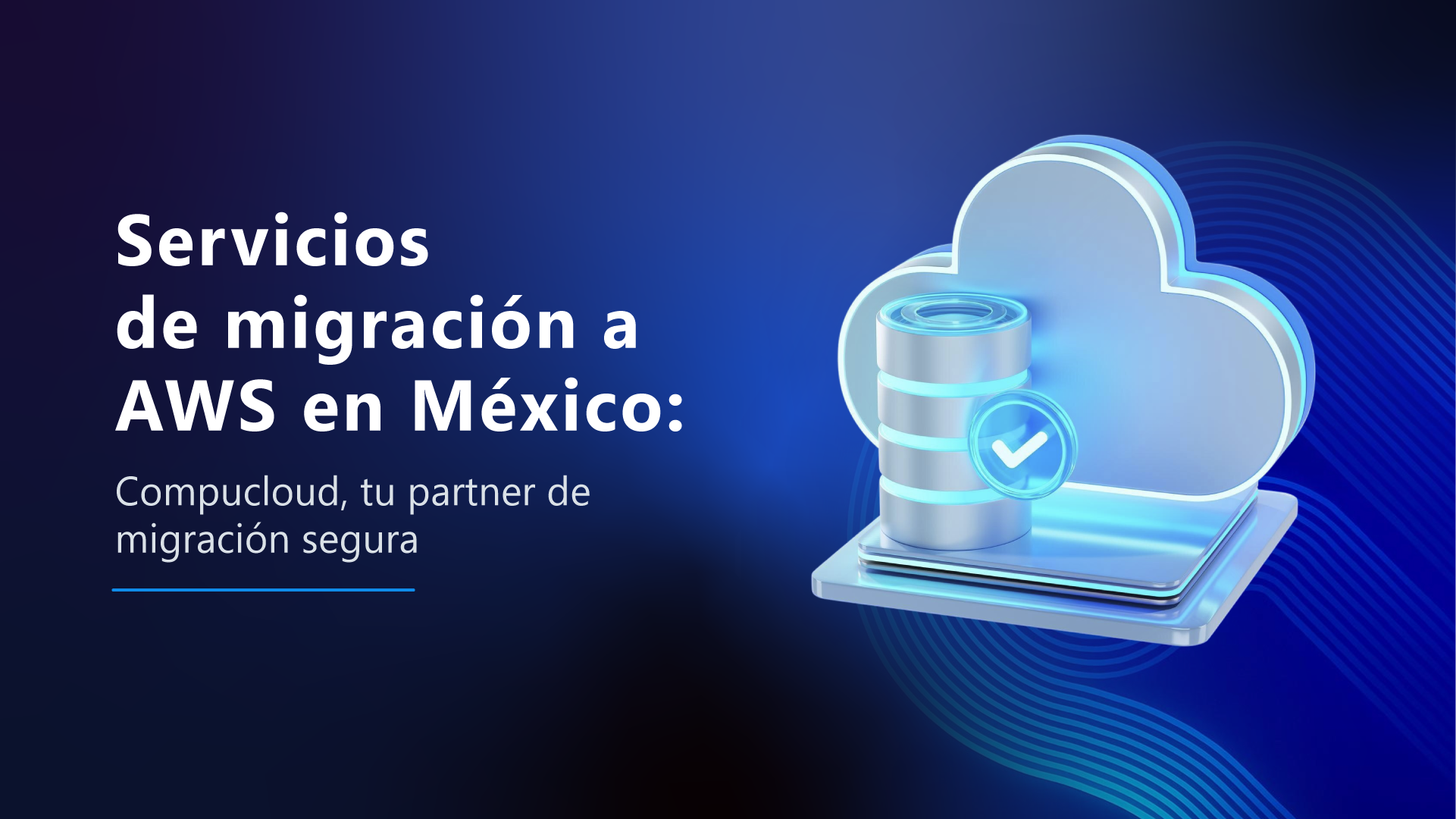 Servicios de migración a AWS en México: Compucloud, tu partner de migración segura